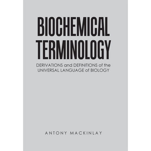 Biochemical Terminology: Derivations and Definitions of the Universal Language of Biology, (Hardcover)