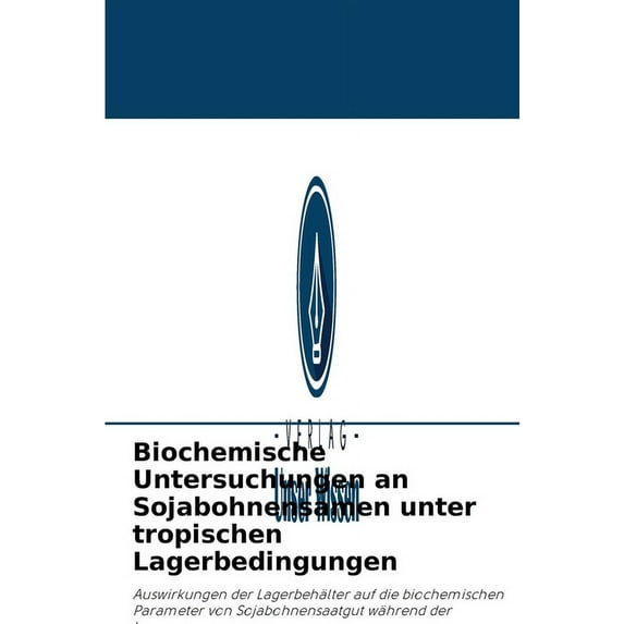 Biochemische Untersuchungen an Sojabohnensamen unter tropischen Lagerbedingungen (Paperback)