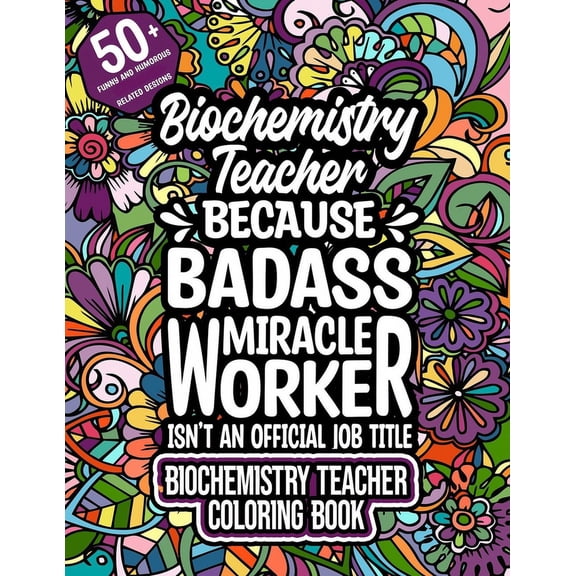 Biochemistry Teacher: Biochemistry Teacher Coloring Book for Adults Motivational Swear Word Coloring Book Biochemistry Teacher Funny Biochemistry Teacher Gift for Women & Men (Paperback)