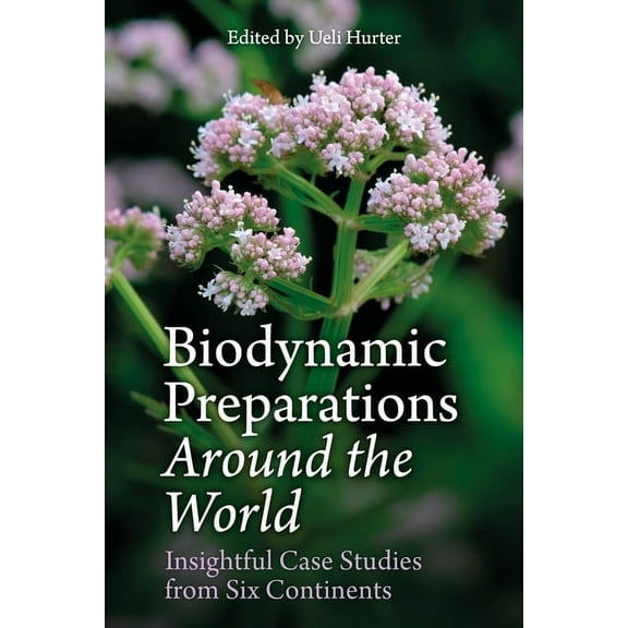 Biodynamic Preparations Around the World: Insightful Case Studies from Six Continents, (Paperback)