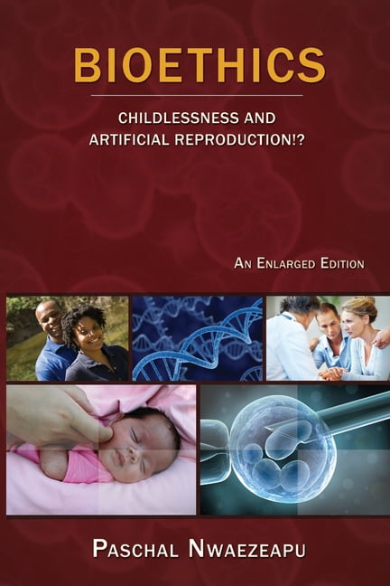 Bioethics: Childlessness and Artificial Reproduction!?, (Paperback)