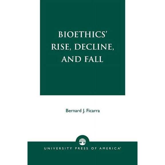Bioethics' Rise, Decline, and Fall, (Paperback)