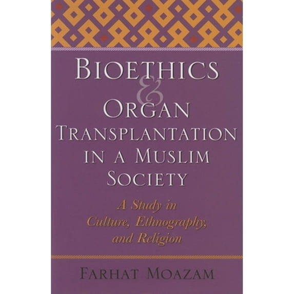 Pre-Owned Bioethics and Organ Transplantation in a Muslim Society: A Study in Culture, Ethnography, and Religion (Hardcover) 0253347823 9780253347824