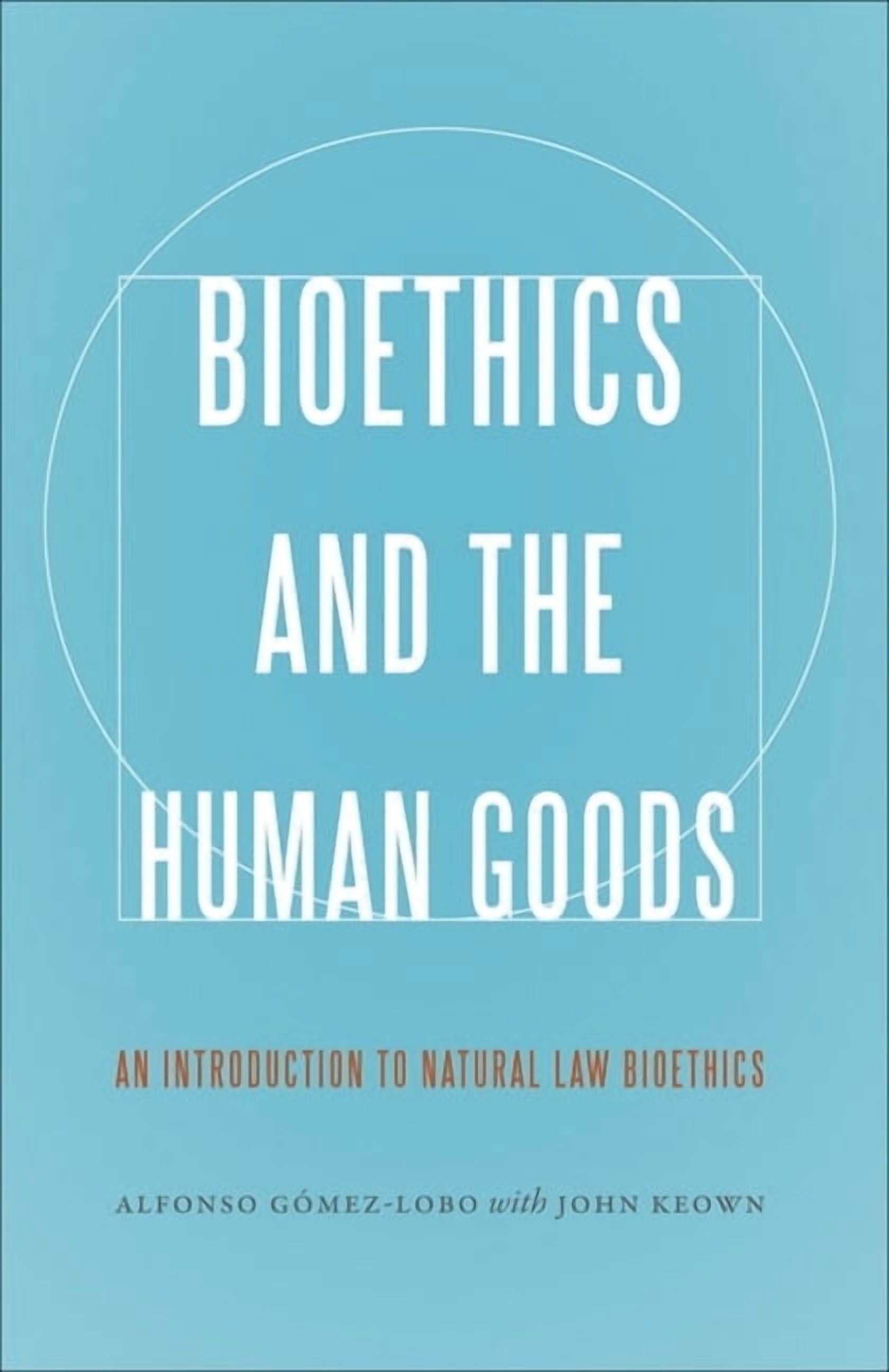 Introduction To Bioethics Bioethics and the Human Goods: An Introduction to Natural Law Bioethics ...