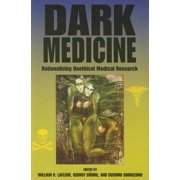 Bioethics and the Humanities Dark Medicine Rationalizing Unethical Medical Research, Paperback