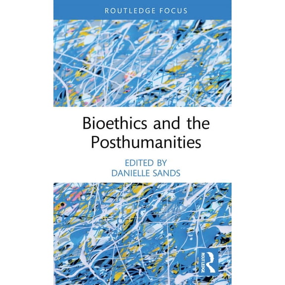 Bioethics and the Posthumanities, (Hardcover)