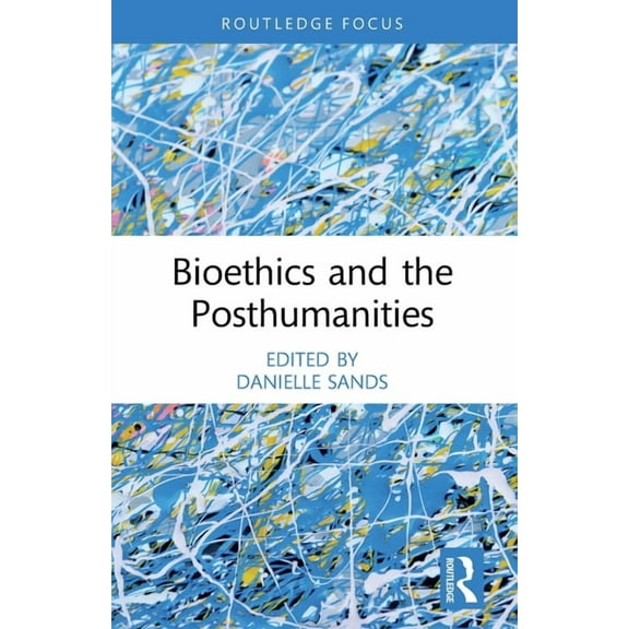 Bioethics and the Posthumanities, (Paperback)