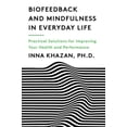 thumbnail image 1 of Biofeedback and Mindfulness in Everyday Life: Practical Solutions for Improving Your Health and Performance, (Paperback), 1 of 1