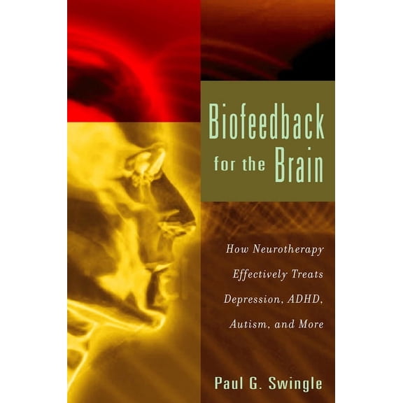 Biofeedback for the Brain: How Neurotherapy Effectively Treats Depression, Adhd, Autism, and More, (Paperback)