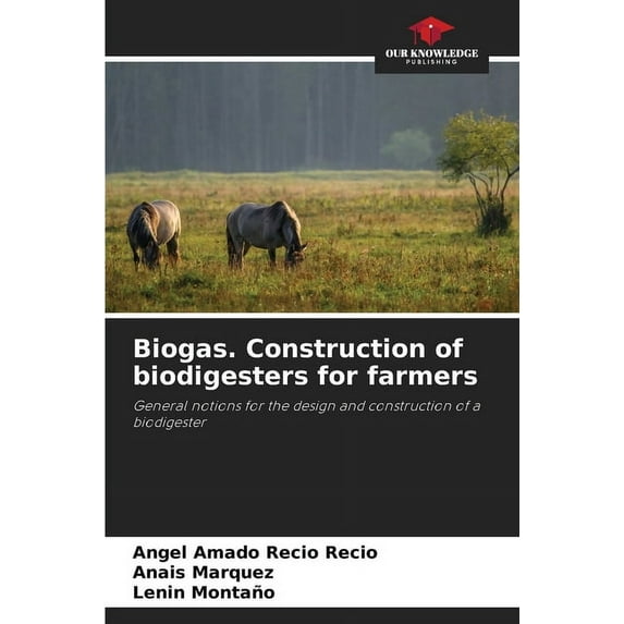 Biogas. Construction of biodigesters for farmers, (Paperback)