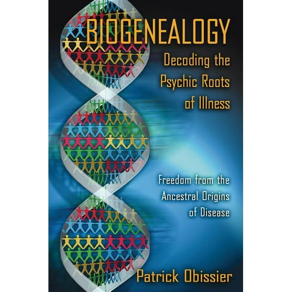 Biogenealogy: Decoding the Psychic Roots of Illness: Freedom from the Ancestral Origins of Disease, (Paperback)