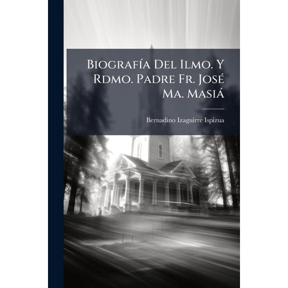 Biograf-a Del Ilmo. Y Rdmo. Padre Fr. Jos(c) Ma. Masi, (Paperback)