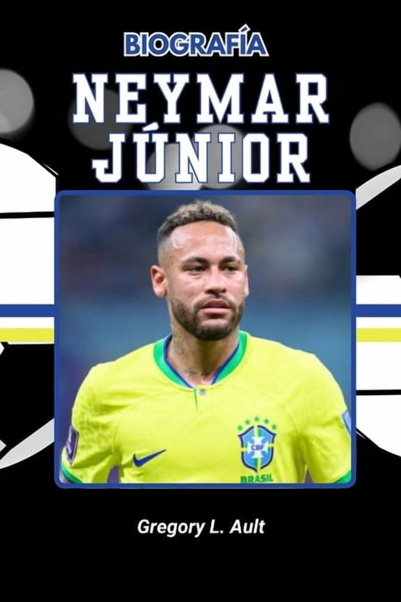 Born to Play: Modern Football Icons Biografa de Neymar Junior: De los sueos callejeros al centro de atencin global, (Paperback)