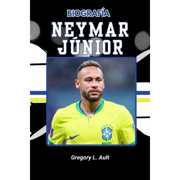 Born to Play: Modern Football Icons Biografa de Neymar Junior: De los sueos callejeros al centro de atencin global, (Paperback)
