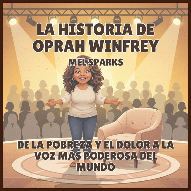 BiografÃ­a de Triunfadores Para NiÃ±os Ser La historia de Oprah Winfrey: De la Pobreza y el Dolor a la Voz MÃ¡s Poderosa del Mundo, Book 4, (Paperback)