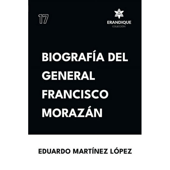 Biografía del General Francisco Morazán, (Paperback)