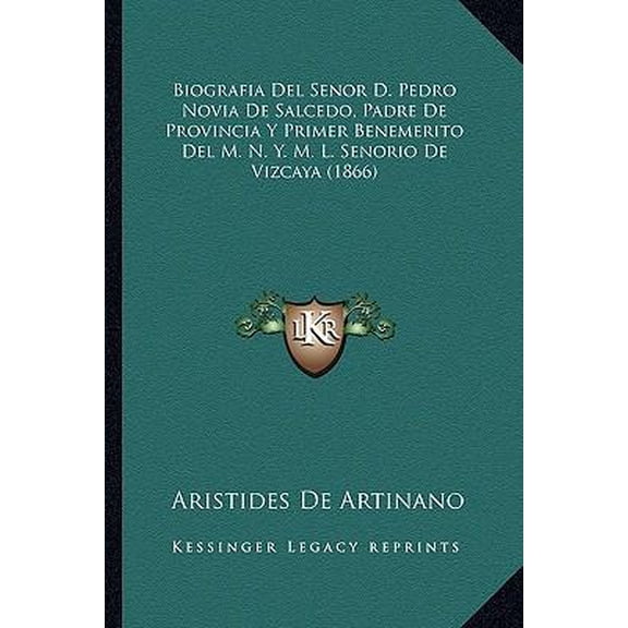 Biografia del Senor D. Pedro Novia de Salcedo, Padre de Provincia y Primer Benemerito del M. N. Y. M. L. Senorio de Vizcaya (1866) Paperback