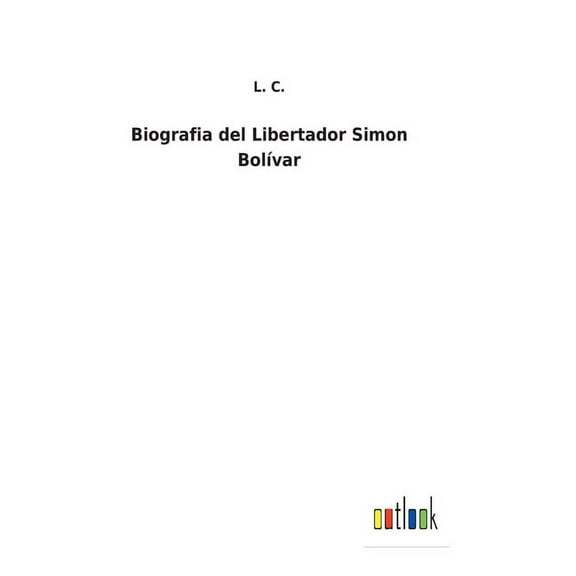 Biografia del Libertador Simon Bolvar Spanish Edition Hardcover 3752495154 9783752495157 L C