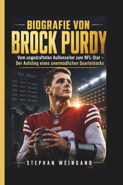 Biografie Von Brock Purdy: Vom ungedrafteten AuÃenseiter zum NFL-Star - Der Aufstieg eines unermÃ¼dlichen Quarterbacks, (Paperback)
