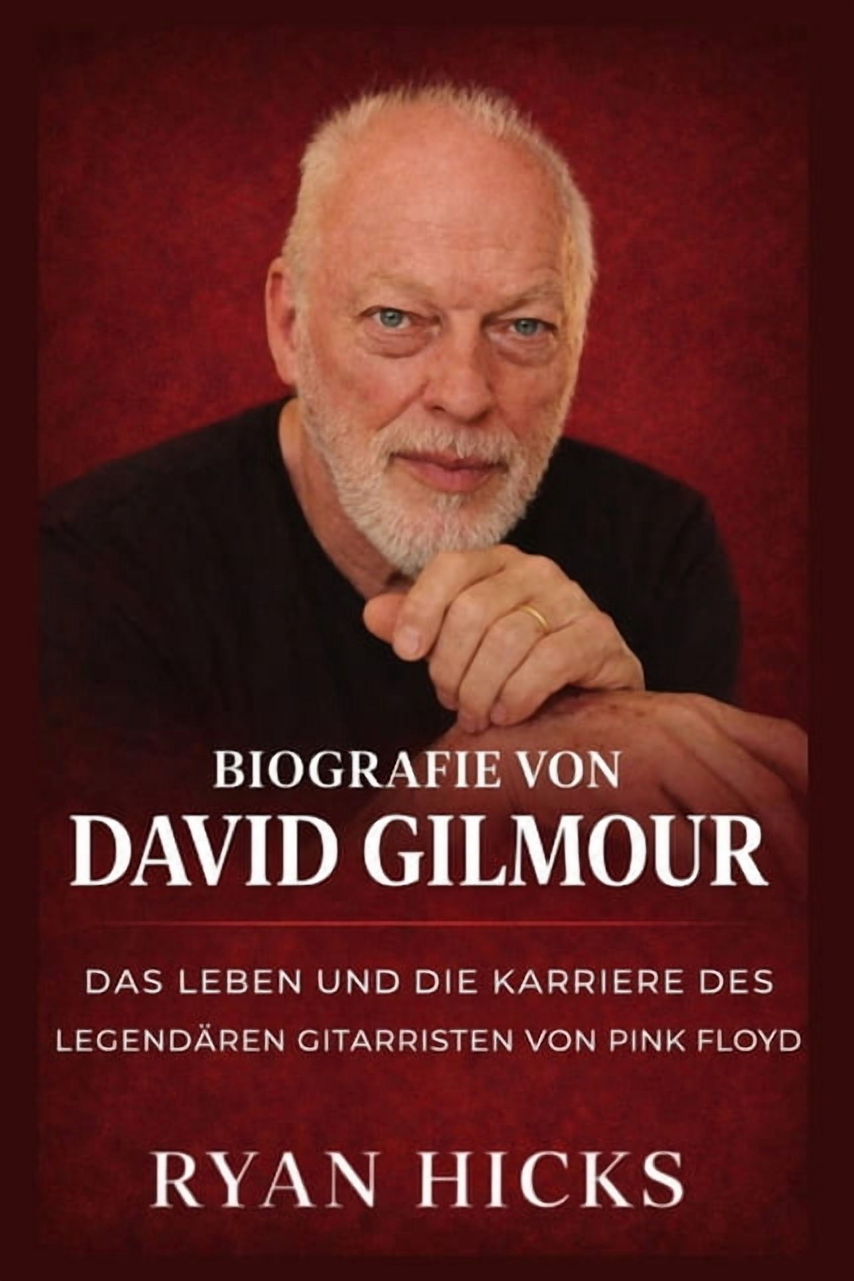 Biografie von David Gilmour: Das Leben und die Karriere des legendÃ¤ren Gitarristen von Pink Floyd, (Paperback)