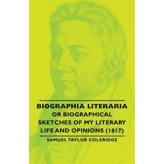 Biographia Literaria - Or Biographical Sketches of My Literary Life and Opinions (1817), (Paperback)