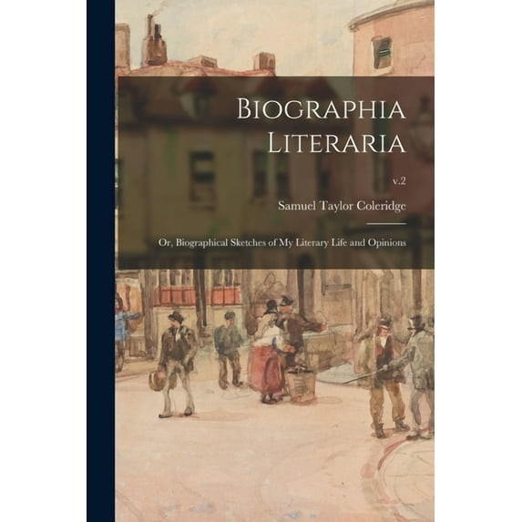 Biographia Literaria; or, Biographical Sketches of My Literary Life and Opinions; v.2 (Paperback)