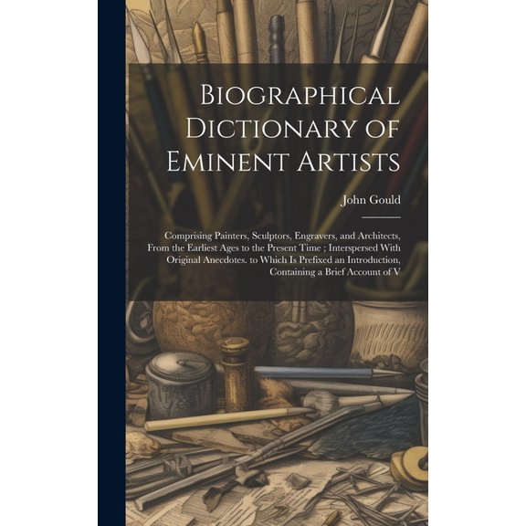 Biographical Dictionary of Eminent Artists: Comprising Painters, Sculptors, Engravers, and Architects, From the Earliest Ages to the Present Time; Int