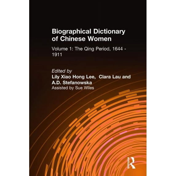 Biographical Dictionary of Chinese Women Biographical Dictionary of Chinese Women: v. 1: The Qing Period, 1644-1911, (Hardcover)