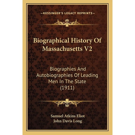 Biographical History of Massachusetts V2: Biographies and Autobiographies of Leading Men in the State (1911)