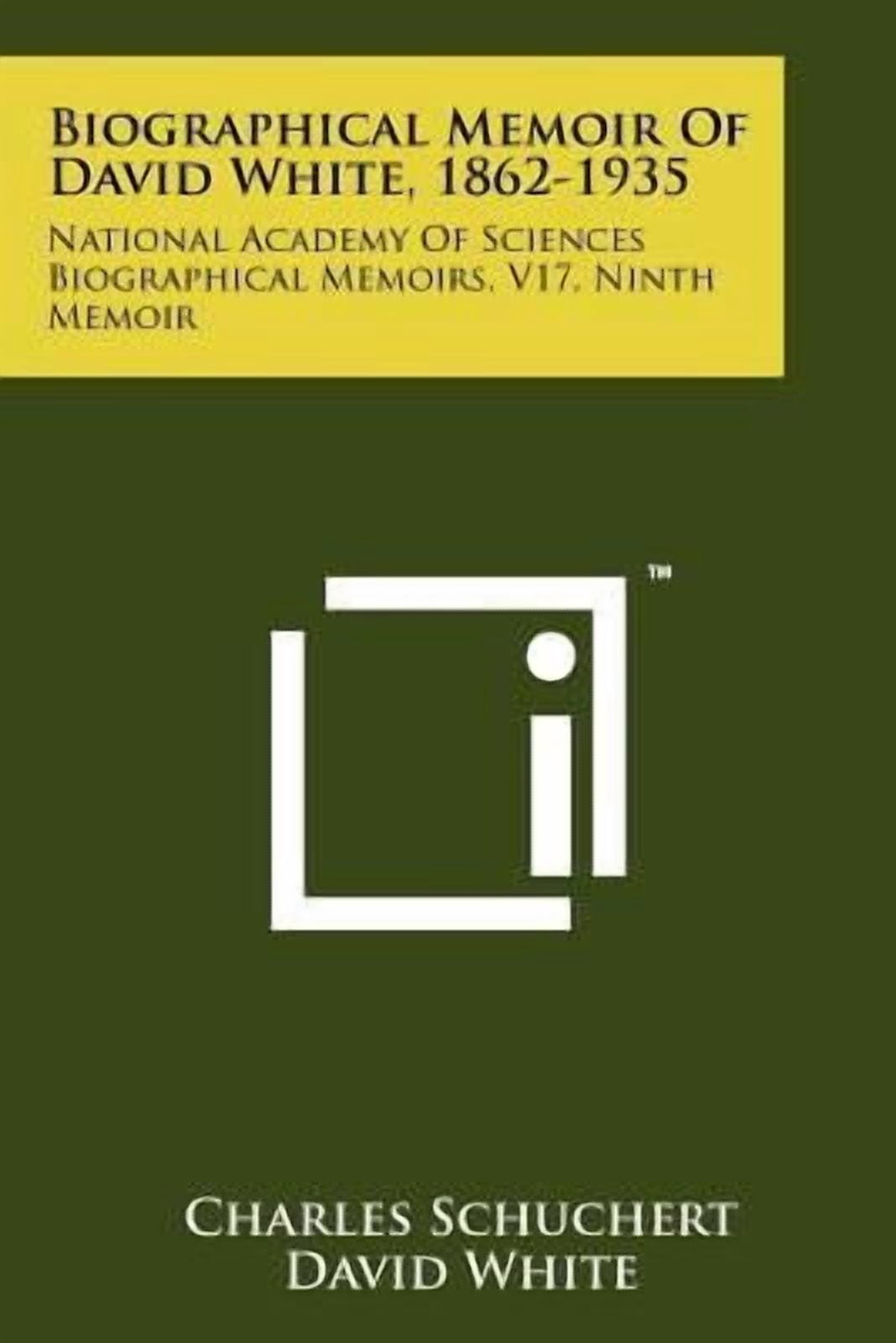 Biographical Memoir of David White, 1862-1935: National Academy of Sciences Biographical Memoirs, V17, Ninth Memoir Paperback