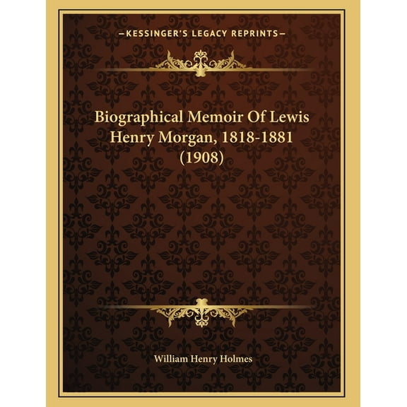 Biographical Memoir Of Lewis Henry Morgan, 1818-1881 (1908), (Paperback)