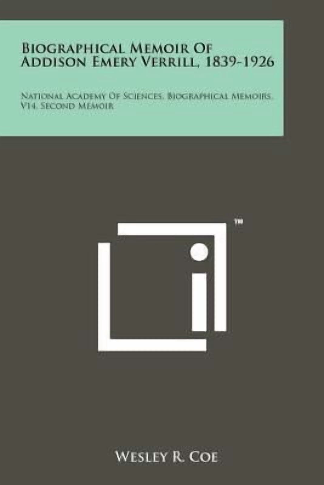 Biographical Memoir of Addison Emery Verrill, 1839-1926: National Academy of Sciences, Biographical Memoirs, V14, Second Memoir Paperback