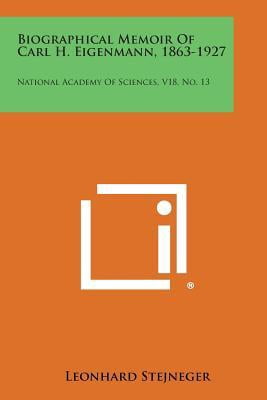 Biographical Memoir of Carl H. Eigenmann, 1863-1927: National Academy of Sciences, V18, No. 13 Paperback
