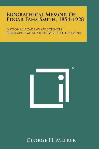 Biographical Memoir of Edgar Fahs Smith, 1854-1928: National Academy of Sciences, Biographical Memoirs V17, Sixth Memoir Paperback