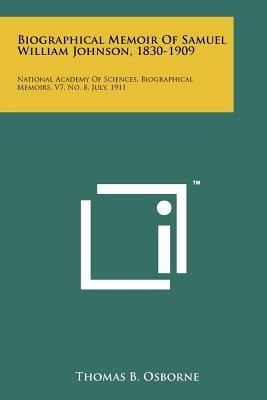 Biographical Memoir of Samuel William Johnson, 1830-1909: National Academy of Sciences, Biographical Memoirs, V7, No. 8, July, 1911 Paperback