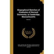 Biographical Sketches of Graduates of Harvard University, in Cambridge, Massachusetts; Volume 1 Hardcover