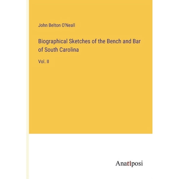 Biographical Sketches of the Bench and Bar of South Carolina:Vol. II