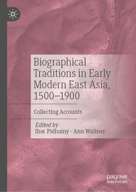 Biographical Traditions in Early Modern East Asia, 1500-1900: Collecting Accounts, (Hardcover)