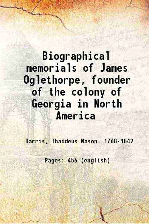 Biographical memorials of James Oglethorpe, founder of the colony of