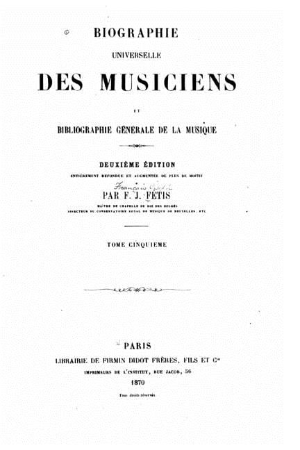 Biographie Universelle Des Musiciens Et Bibliographie Generale de La Musique