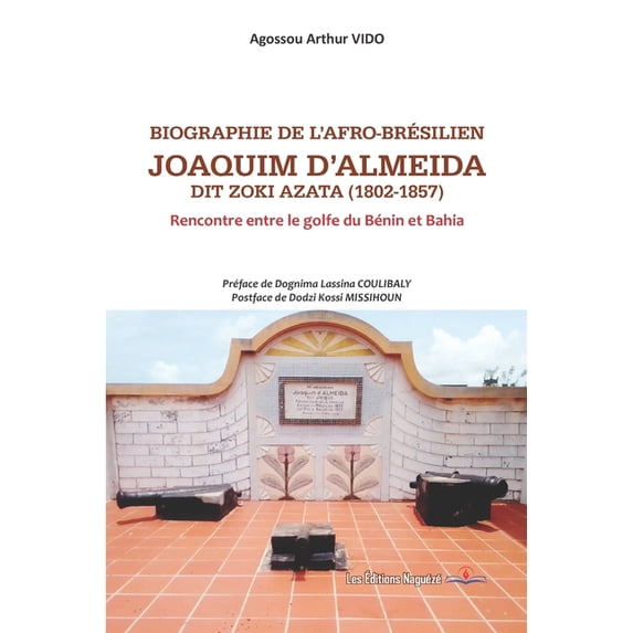 Biographie de l'Afro-Brésilien Joaquim d'Almeida dit Zoki Azata (1802-1857): Rencontre entre le golfe du Bénin, (Paperback)