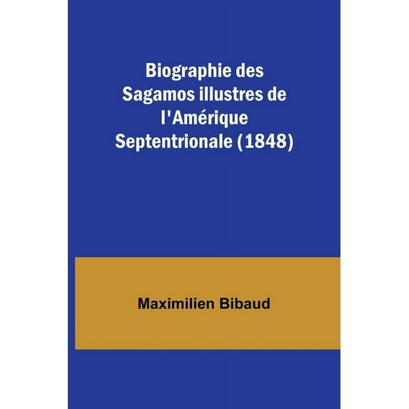 Biographie des Sagamos illustres de l'Amérique Septentrionale (1848), (Paperback)
