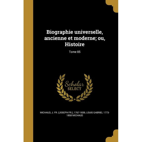 Biographie universelle, ancienne et moderne; ou, Histoire; Tome 85 (Paperback)