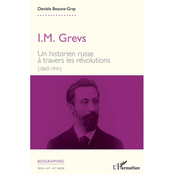Biographies I. M. Grevs: Un historien russe travers les rvolutions (1860-1914), (Paperback)