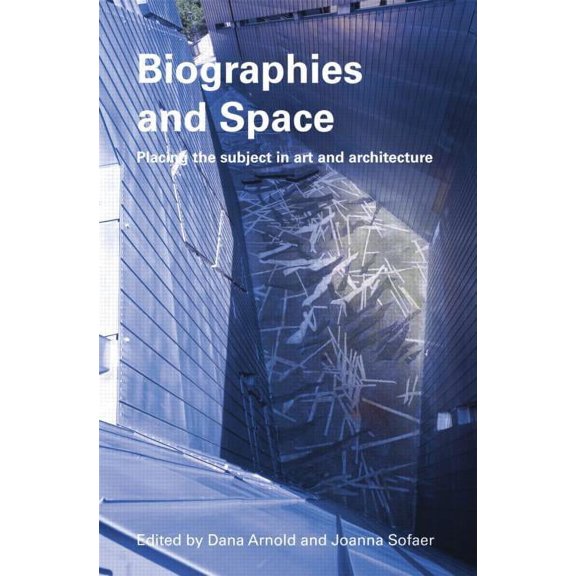 Biographies & Space: Placing the Subject in Art and Architecture, (Paperback)