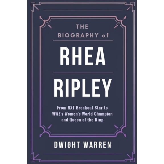 The Biographies of Wwe Hall of Fame Icon The Biography of Rhea Ripley: From NXT Breakout Star to WWE's Women's World Champion and Queen of the Ring, (Paperback)