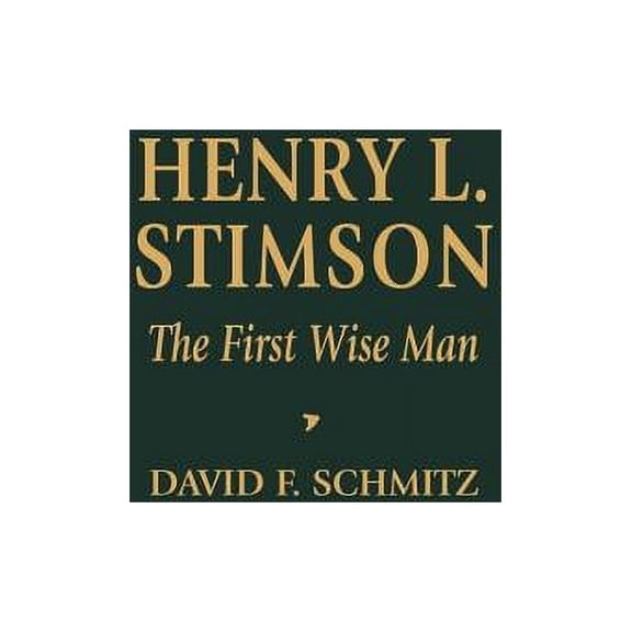 Biographies in American Foreign Policy Henry L. Stimson: The First Wise Man, (Hardcover)