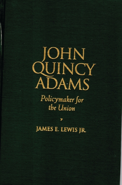 Biographies in American Foreign Policy: John Quincy Adams : Policymaker for the Union (Paperback)