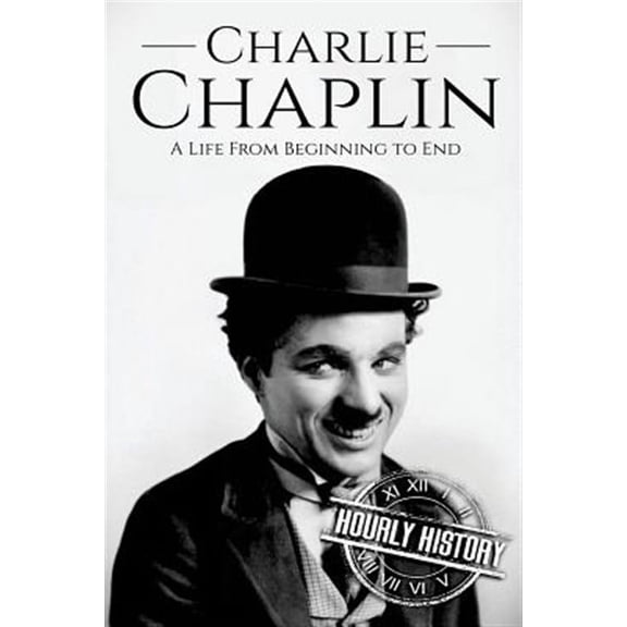 Biographies of Actors: Charlie Chaplin: A Life From Beginning to End (Paperback)
