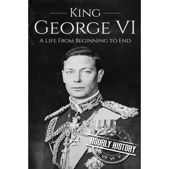 Biographies of British Royalty King George VI: A Life From Beginning to End, Book 3, (Paperback)